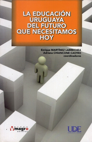 Libro: La Educación Uruguaya Del Futuro Que Necesitamos Hoy