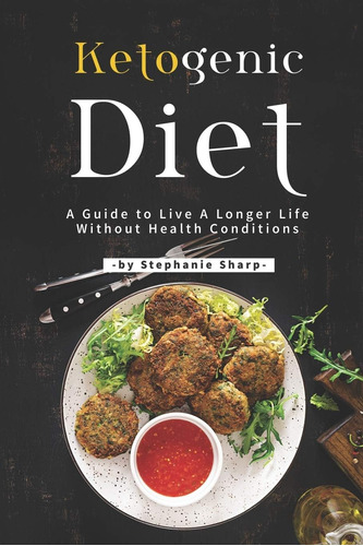 Libro: Ketogenic Diet: A Guide To Live A Longer Life Without