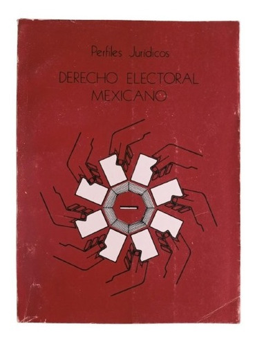 Derecho Electoral Mexicano. Serie Perfiles Jurídicos I. Unam
