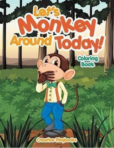 Let's Monkey Around Today! Coloring Book - Creative Playb...