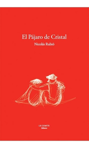 Pajaro De Cristal, El, de NICOLAS RUBIO. Editorial Le Comte Editores, tapa blanda, edición 1 en español, 2006