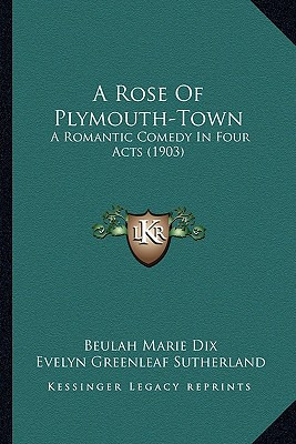 Libro A Rose Of Plymouth-town: A Romantic Comedy In Four ...