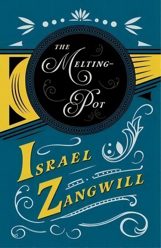 The Melting-pot : With A Chapter From English Humorists Of To-day By J. A. Hammerton, De Israel Zangwill. Editorial Read & Co. Books, Tapa Blanda En Inglés