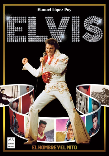 Elvis - El Hombre Y El Mito - Editorial Manontroppo