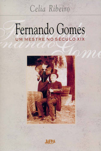 Fernando Gomes – um mestre no século XIX, de Ribeiro, Celia Pinto. Editora Publibooks Livros e Papeis Ltda., capa mole em português, 2007