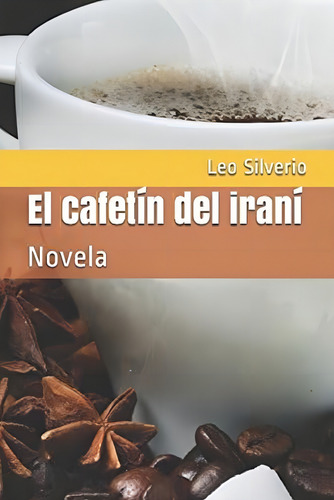 El Cafetín Del Iraní: Novela (spanish Edition), De Silverio, Leo. Editorial Oem, Tapa Blanda En Español