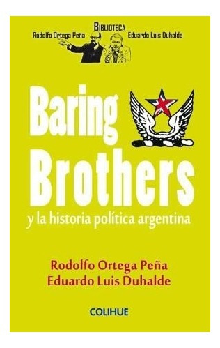 Baring Brothers Y La Historia Política Argentina - Ortega Pe
