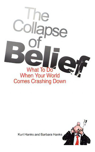 The Collapse Of Belief: What To Do When Your World Comes Crashing Down, De Hanks, Barbara. Editorial Createspace, Tapa Blanda En Inglés