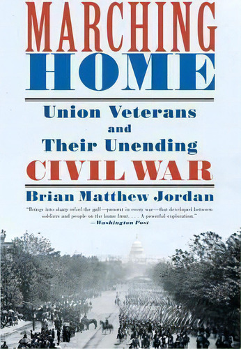 Marching Home : Union Veterans And Their Unending Civil War, De Brian Matthew Jordan. Editorial Ww Norton & Co, Tapa Blanda En Inglés
