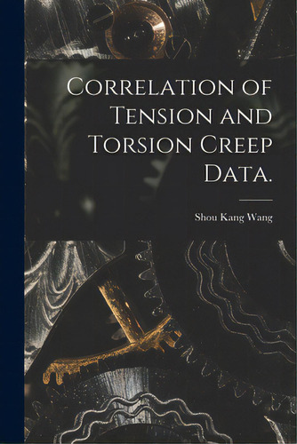 Correlation Of Tension And Torsion Creep Data., De Wang, Shou Kang. Editorial Hassell Street Pr, Tapa Blanda En Inglés