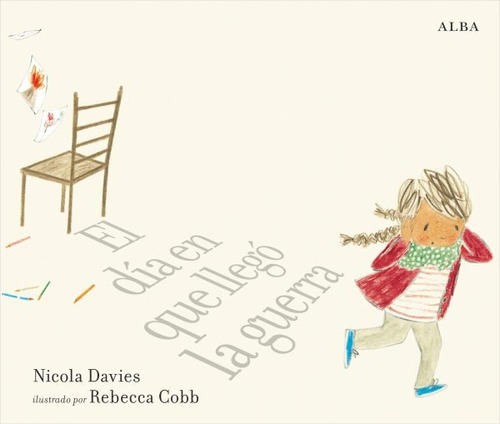 El Dia Que Llego La Guerra - Nicola Davies Rebecca Cobb Alba