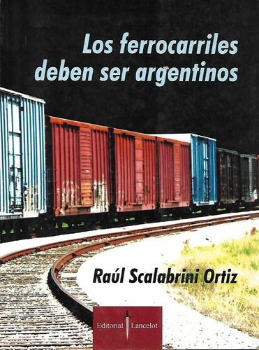 Los Ferrocarriles Deben Ser Argentinos Raul Scalabrini 