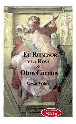 El Ruiseñor Y La Rosa Y Otros Cuentos, De Oscar Wilde. Editorial Skla, Tapa Blanda En Español, 2021