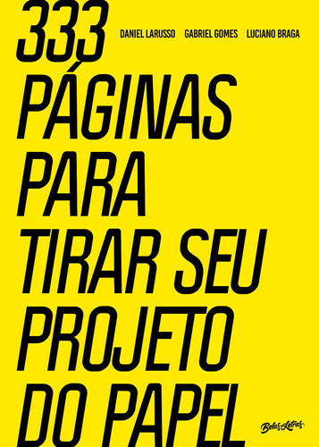 333 páginas para tirar seu projeto do papel, de GABRIEL; BRAGA, LUCIANO. Editora BELAS LETRAS, capa mole em português
