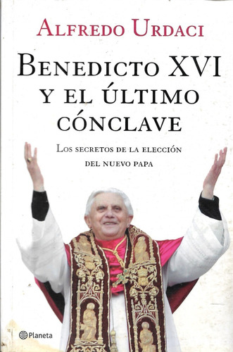 Benedicto X V I Y El Último Conclave / Alfredo Urdaci