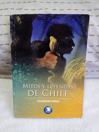 Mitos Y Leyendas De Chile  Autor: Floridor Perez