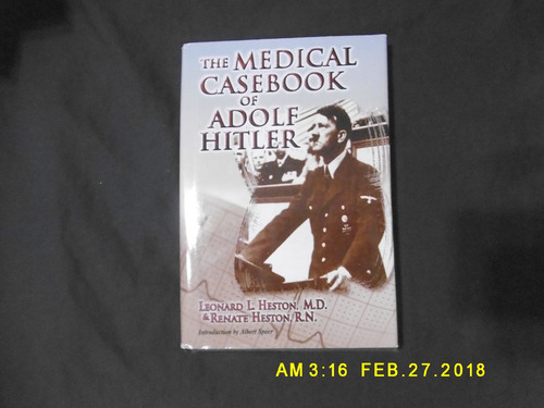 The Medical Casebook Of Adolf Hitler: His Illnesses, Doctors