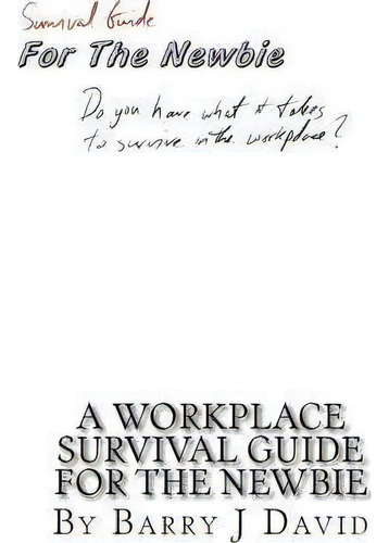 A Workplace Survival Guide For The Newbie, De Mr Barry J David. Editorial Createspace Independent Publishing Platform, Tapa Blanda En Inglés
