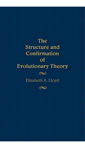 The Structure And Confirmation Of Evolutionary Theory, De Elisabeth A. Lloyd. Editorial Abc Clio, Tapa Dura En Inglés
