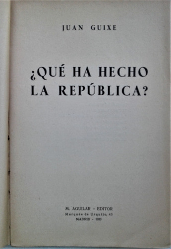 ¿ Que Ha Hecho La Republica ? Juan Guixe - M. Aguilar 1933 (Usado)