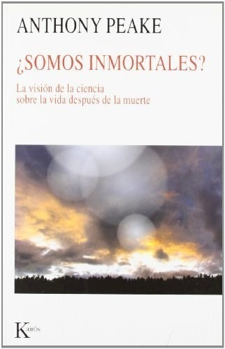 ¿Somos inmortales?, de Anthony Peake. Editorial Kairós, tapa blanda en español