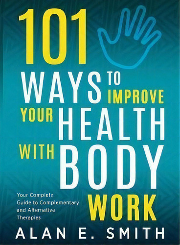 101 Ways To Improve Your Health With Body Work, De Alan E Smith. Editorial Loving Healing Press, Tapa Blanda En Inglés