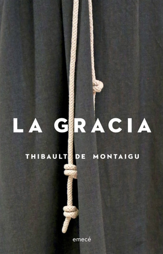La gracia, de Thibault de Montaigu. Editorial Emecé, tapa blanda en español, 2023