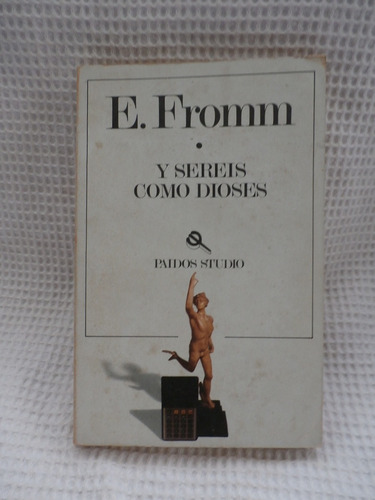 Sereis Como Dioses. Erich Fromm