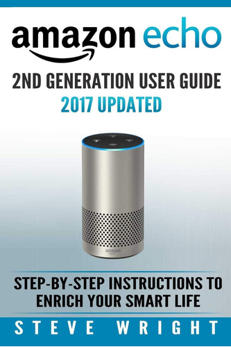 Libro: Echo: Echo 2nd Generation User Guide 2017 Updated: To