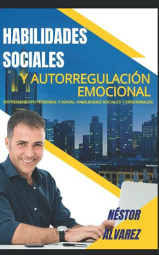 Habilidades Sociales Y Autorregulacion Emocional: Entrenamie