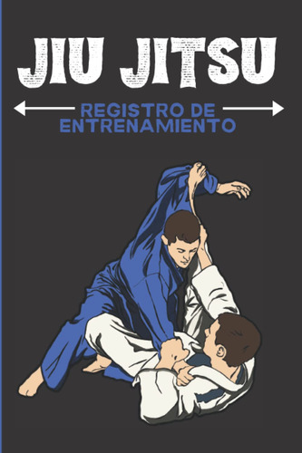 Jiu Jitsu: Práctico Registro De Entrenamiento Para Regist...