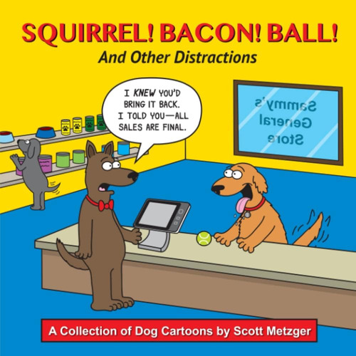 Libro: Squirrel! Bacon! Ball! And Other Distractions: