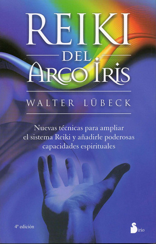 Reiki del arco iris (N.P.): Nuevas técnicas para ampliar el sistema Reiki y añadirle poderosas capacidades espirituales, de Lübeck, Walter. Editorial Sirio, tapa blanda en español, 2011