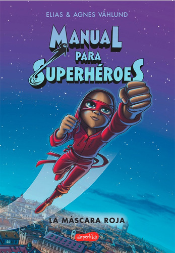 Manual Para Superheroes - La Mascara Roja - Elias Vahlund