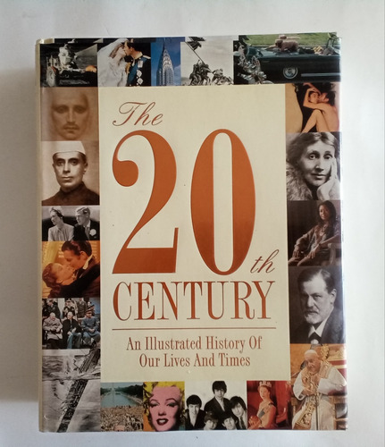 The 20th Century An Illustrated History Of Our Lives And Tim