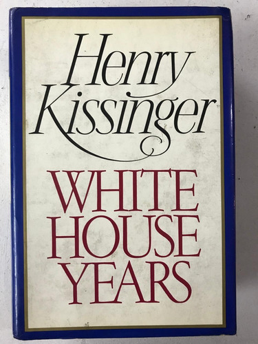 White House Years - Henry Kissinger