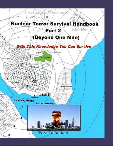 Nuclear Terror Survival Handbook Part 2 (beyond One Mile) : With This Knowledge You Can Survive, De Vern Blanchette. Editorial Createspace Independent Publishing Platform, Tapa Blanda En Inglés
