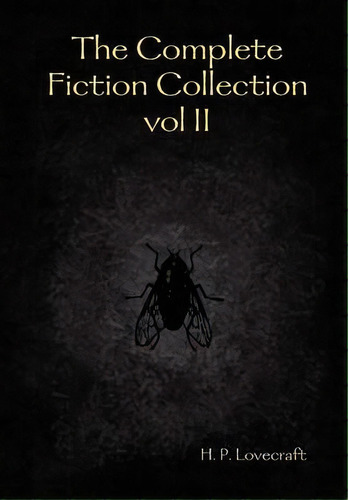 The Complete Fiction Collection Vol Ii, De H.p. Lovecraft. Editorial Lulu Com, Tapa Dura En Inglés