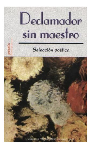 Libro: Declamador Sin Maestro (coleccion Poesia) (spanish