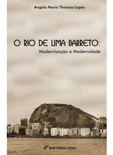 O rio de lima barreto: modernização e modernidade, de Lopes, Angela Maria Thereza. Editora CRV LTDA ME, capa mole em português, 2012