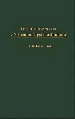 The Effectiveness Of Un Human Rights Institutions, De Patrick J. Flood. Editorial Abc-clio, Tapa Dura En Inglés