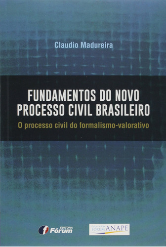 Fundamentos do novo processo civil brasileiro - o processo civil do formalismo valorativo, de Madureira, Claudio. Editora Fórum Ltda, capa mole em português, 2017