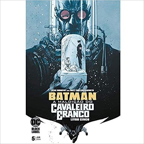 Batman - A Maldição Do Cavaleiro Branco Vol 05: Batman - A Maldição Do Cavaleiro Branco Vol. 05 - Sean Gordon Murphy - Editora Panini