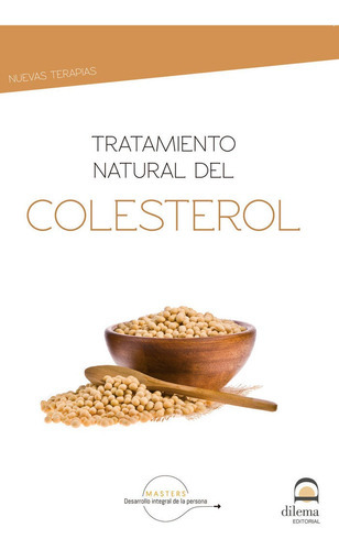 Tratamiento natural del colesterol, de Desarrollo integral de la persona, Masters. Editorial EDITORIAL DILEMA, tapa blanda en español