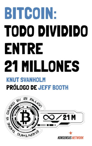 Libro: Bitcoin: Todo Dividido Entre 21 Millones (spanish
