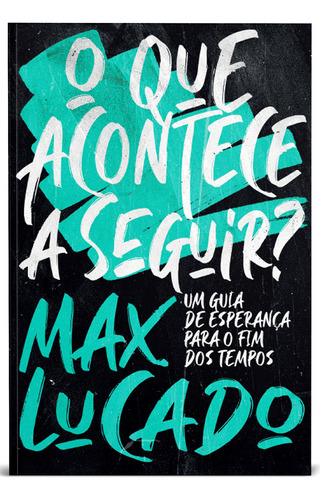 O Que Acontece A Seguir?: Um Guia De Esperança Para O Fim D, De Max, Lucado. Editorial Thomas Nelson - Vida Melhor, Capa Mole Em Português