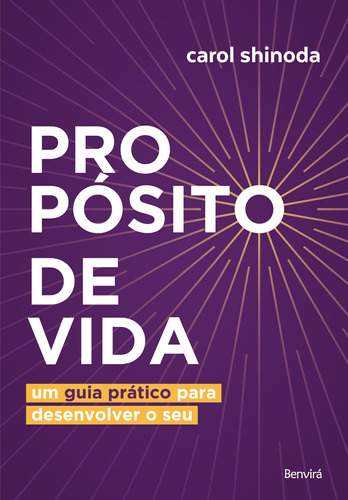 Propósito de vida: Um guia prático para desenvolver o seu, de Shinoda, Carol. Editora Saraiva Educação S. A., capa mole em português, 2021