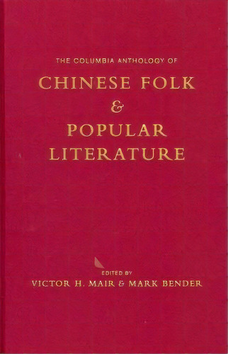 The Columbia Anthology Of Chinese Folk And Popular Literature, De Victor H. Mair. Editorial Columbia University Press, Tapa Dura En Inglés