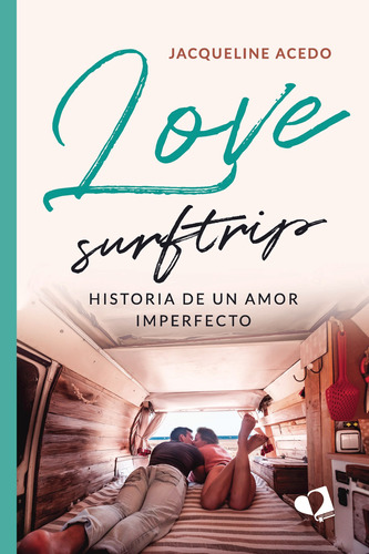 Love Surftrip. Historia De Un Amor Imperfecto - Acedo, J - *