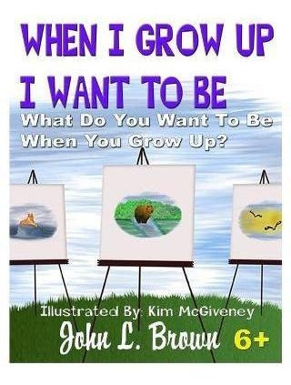 Libro When I Grow Up I Want To Be : What Do You Want To B...